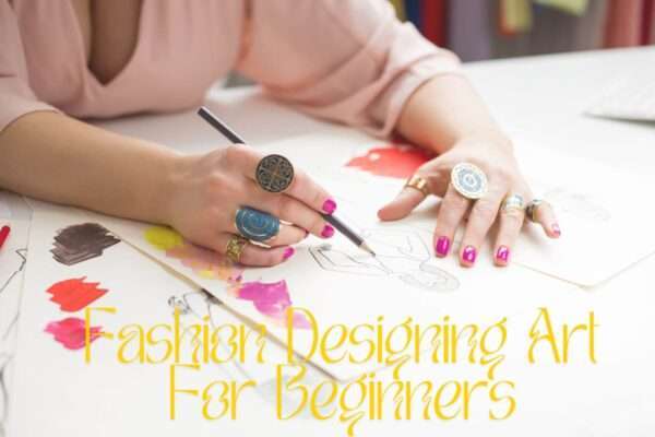 Fashion Designing Art For Beginners